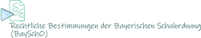 Rechtliche Bestimmungen der Bayerischen Schulordnung(BaySchO) § §